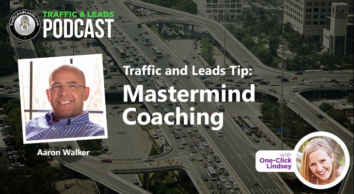 Traffic and Leads Podcast: Mastermind Coaching