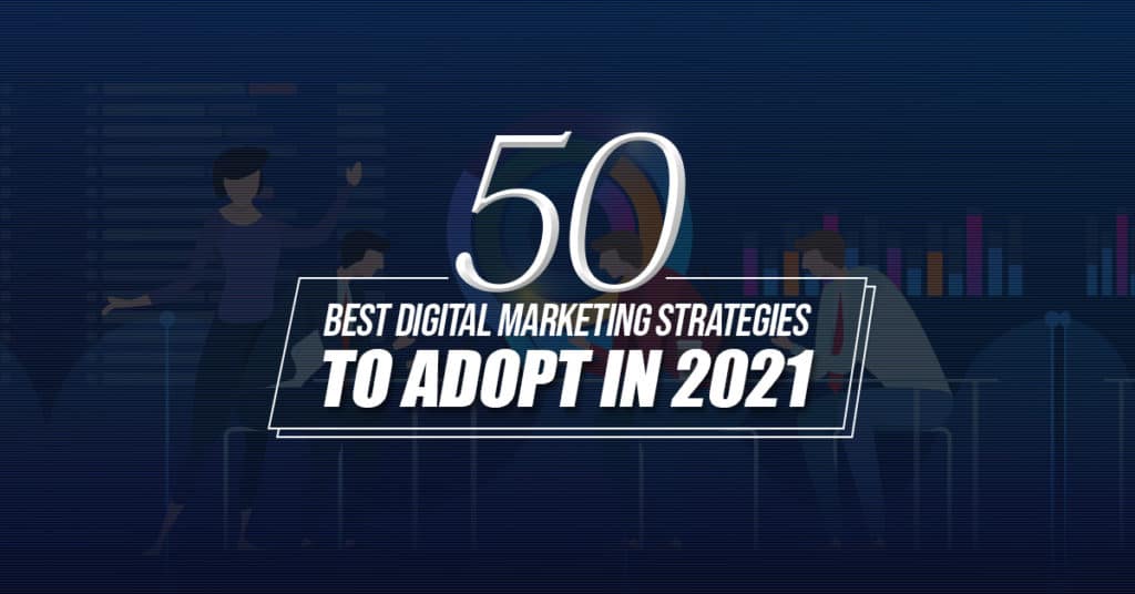 50 Best Digital Marketing Strategies to Adopt in 2021