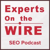 Experts on The Wire SEO Podcast