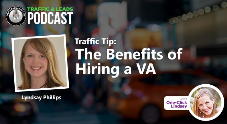 Traffic and Leads Podcast: The Benefits of Hiring a VA